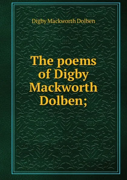 Обложка книги The poems of Digby Mackworth Dolben;, Digby Mackworth Dolben