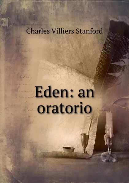 Обложка книги Eden: an oratorio, Charles Villiers Stanford