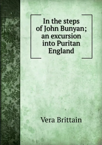 Обложка книги In the steps of John Bunyan; an excursion into Puritan England, Vera Brittain