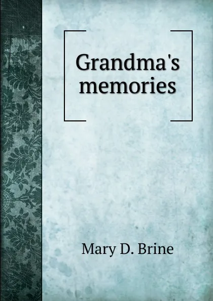 Обложка книги Grandma.s memories, Mary D. Brine