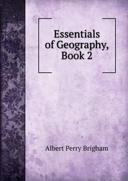 Обложка книги Essentials of Geography, Book 2, Albert Perry Brigham