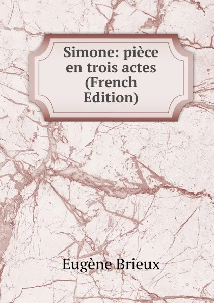 Обложка книги Simone: piece en trois actes (French Edition), Eugène Brieux