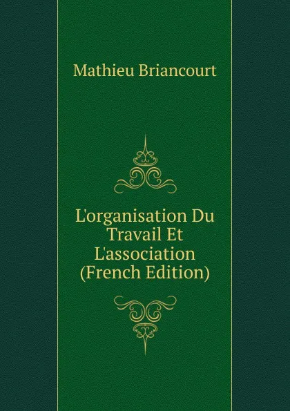 Обложка книги L.organisation Du Travail Et L.association (French Edition), Mathieu Briancourt