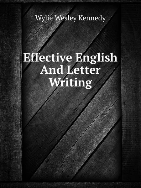 Обложка книги Effective English And Letter Writing, W.W. Kennedy