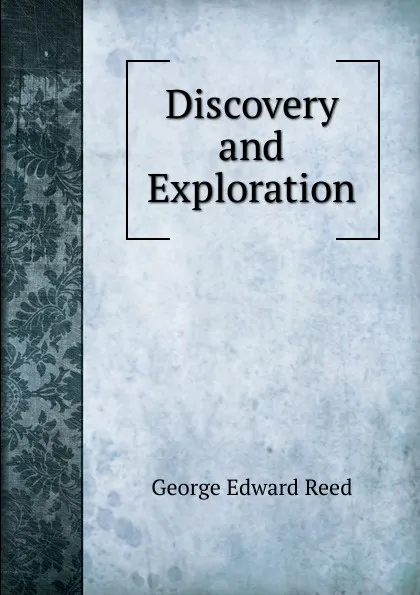 Обложка книги Discovery and Exploration, George Edward Reed