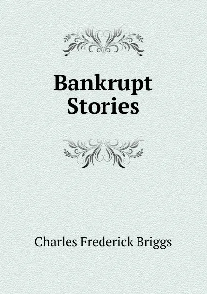 Обложка книги Bankrupt Stories, Charles Frederick Briggs