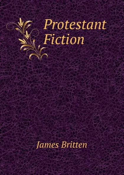 Обложка книги Protestant Fiction, James Britten