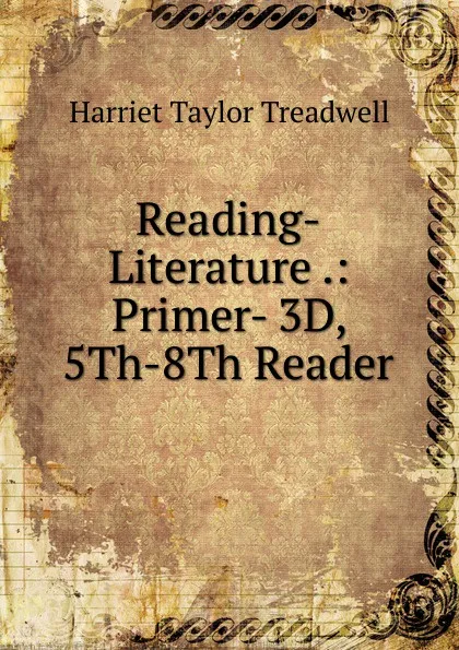 Обложка книги Reading-Literature .: Primer- 3D, 5Th-8Th Reader, Harriet Taylor Treadwell