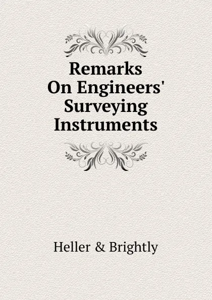 Обложка книги Remarks On Engineers. Surveying Instruments, Heller & Brightly