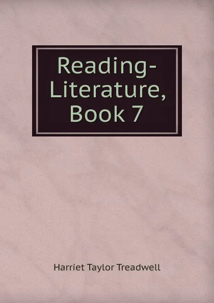 Обложка книги Reading-Literature, Book 7, Harriet Taylor Treadwell