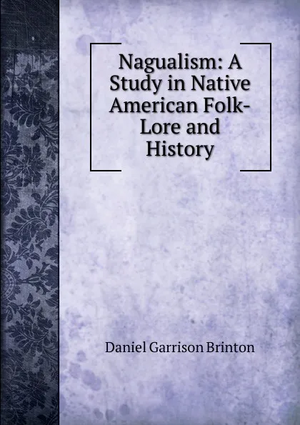 Обложка книги Nagualism: A Study in Native American Folk-Lore and History, Daniel Garrison Brinton