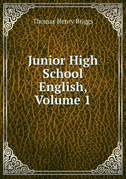 Обложка книги Junior High School English, Volume 1, Thomas Henry Briggs