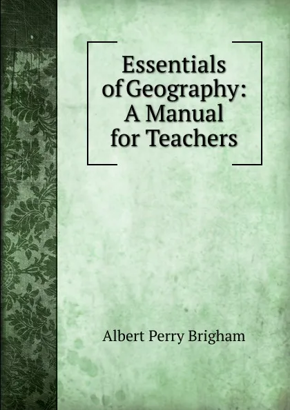 Обложка книги Essentials of Geography: A Manual for Teachers, Albert Perry Brigham