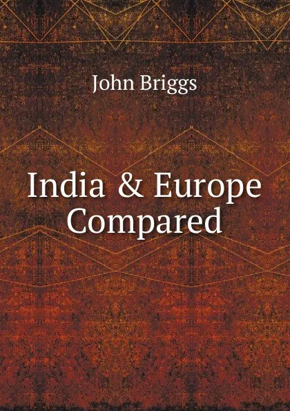 Обложка книги India . Europe Compared, John Briggs