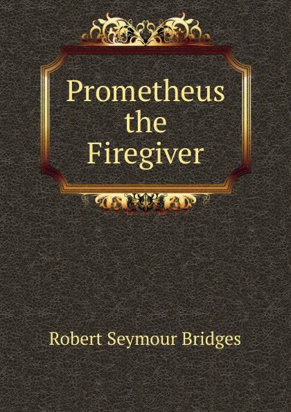 Обложка книги Prometheus the Firegiver, Bridges Robert Seymour