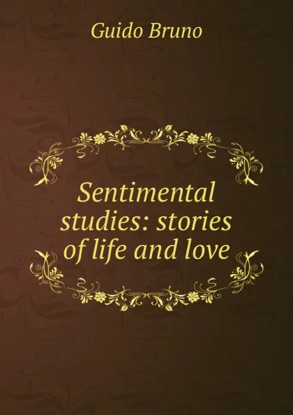 Обложка книги Sentimental studies: stories of life and love, Guido Bruno