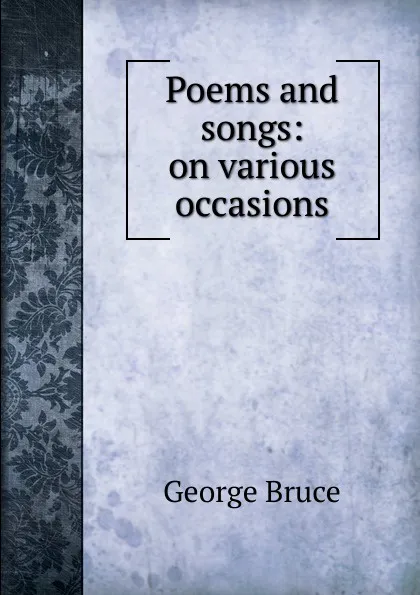 Обложка книги Poems and songs: on various occasions, George Bruce