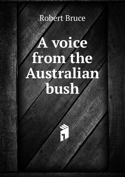 Обложка книги A voice from the Australian bush, Robert Bruce