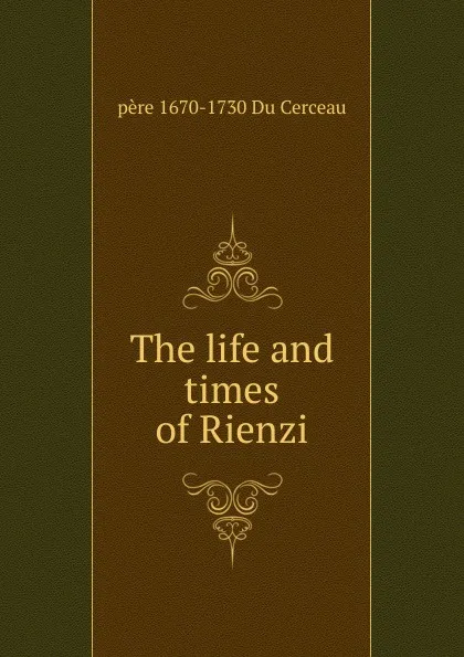 Обложка книги The life and times of Rienzi, père 1670-1730 Du Cerceau