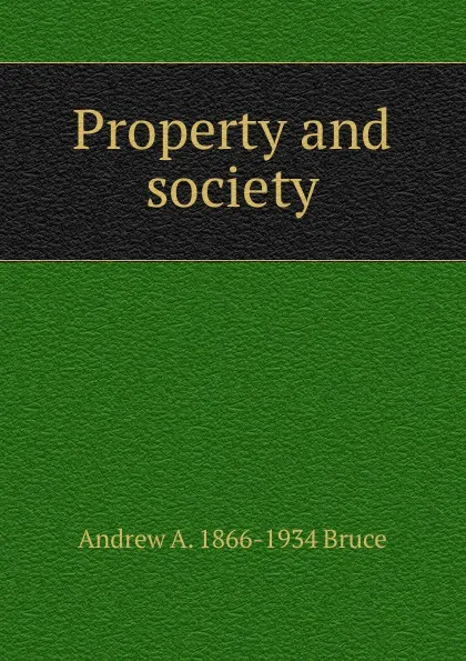 Обложка книги Property and society, Andrew A. 1866-1934 Bruce