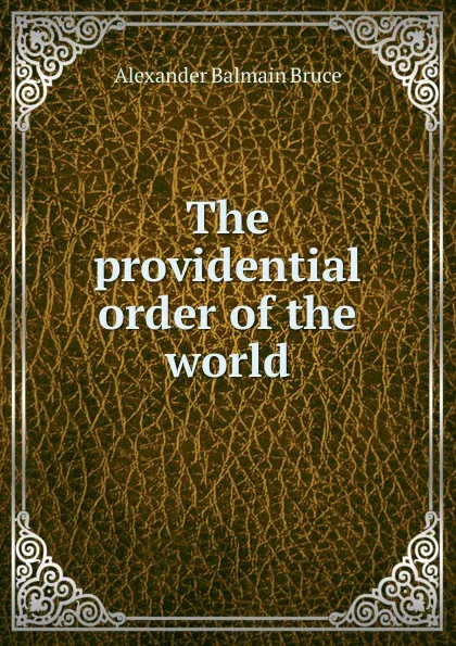 Обложка книги The providential order of the world, Alexander Balmain Bruce