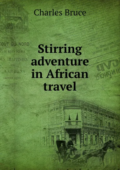 Обложка книги Stirring adventure in African travel, Charles Bruce