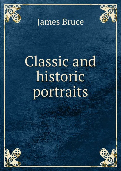 Обложка книги Classic and historic portraits, James Bruce