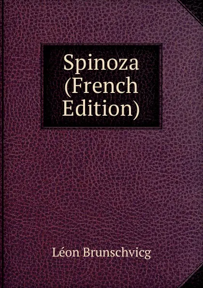 Обложка книги Spinoza (French Edition), Léon Brunschvicg