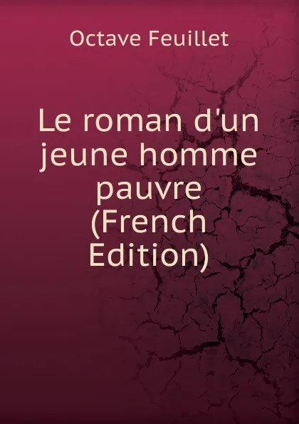 Обложка книги Le roman d.un jeune homme pauvre (French Edition), Feuillet Octave