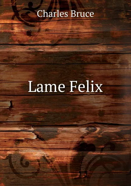 Обложка книги Lame Felix, Charles Bruce