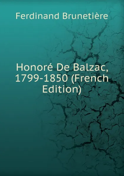 Обложка книги Honore De Balzac, 1799-1850 (French Edition), Ferdinand Brunetière