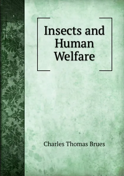 Обложка книги Insects and Human Welfare, Charles Thomas Brues