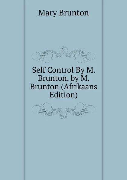Обложка книги Self Control By M. Brunton. by M. Brunton (Afrikaans Edition), Mary Brunton