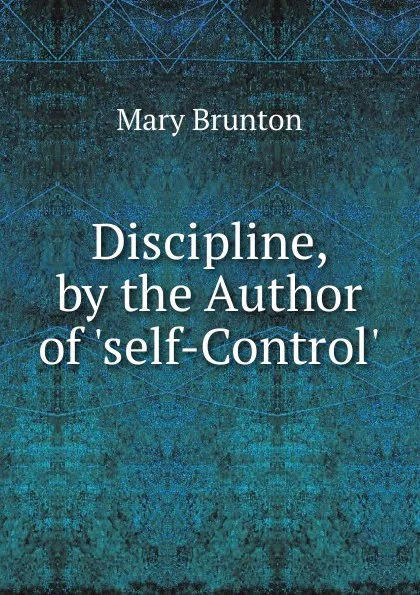 Обложка книги Discipline, by the Author of .self-Control.., Mary Brunton