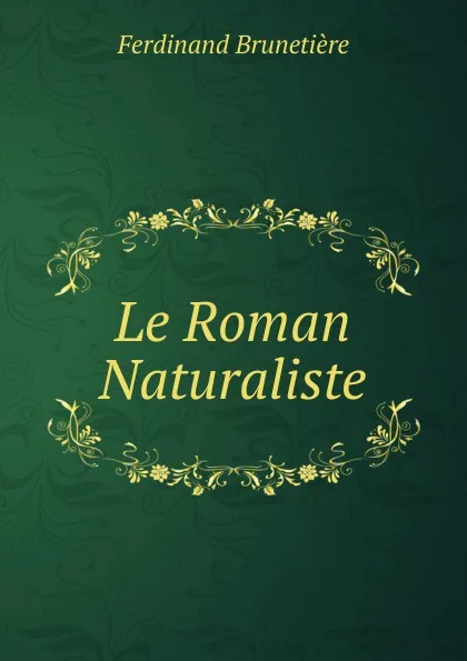 Обложка книги Le Roman Naturaliste, Ferdinand Brunetière