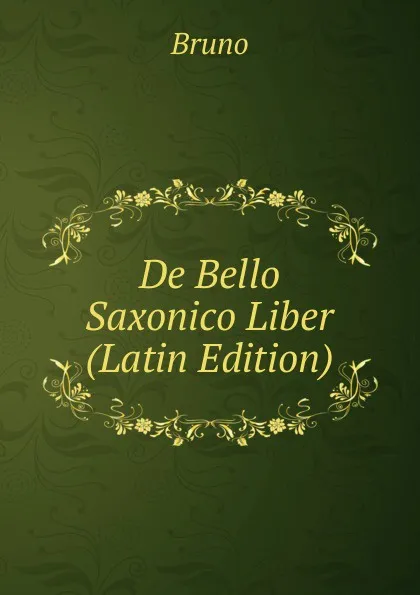 Обложка книги De Bello Saxonico Liber (Latin Edition), Bruno