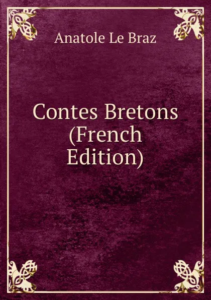 Обложка книги Contes Bretons (French Edition), Anatole le Braz