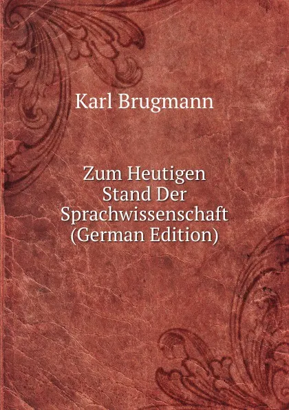 Обложка книги Zum Heutigen Stand Der Sprachwissenschaft (German Edition), K. Brugmann