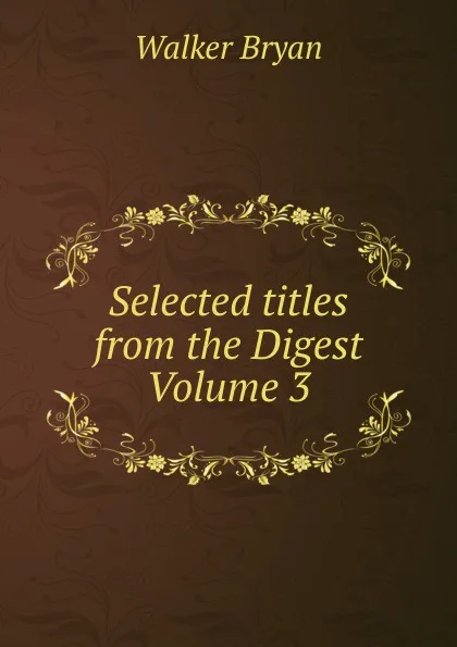 Обложка книги Selected titles from the Digest Volume 3, Walker Bryan