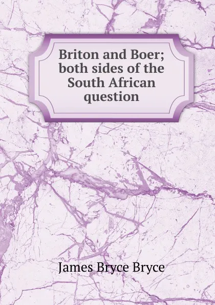 Обложка книги Briton and Boer; both sides of the South African question, Bryce Viscount James