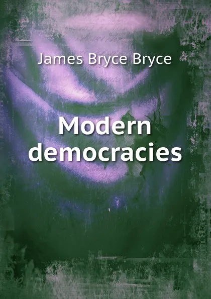 Обложка книги Modern democracies, Bryce Viscount James