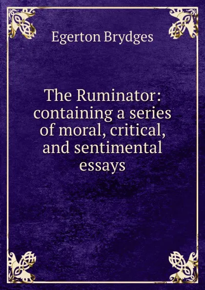 Обложка книги The Ruminator: containing a series of moral, critical, and sentimental essays, Brydges Egerton