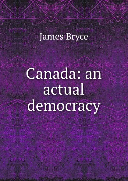 Обложка книги Canada: an actual democracy, Bryce James