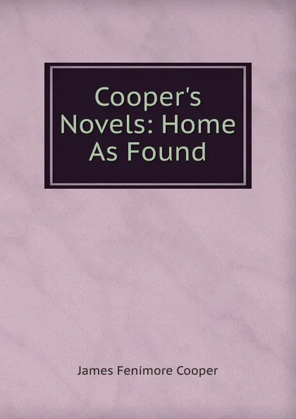 Обложка книги Cooper.s Novels: Home As Found, Cooper James Fenimore