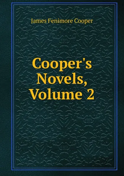 Обложка книги Cooper.s Novels, Volume 2, Cooper James Fenimore