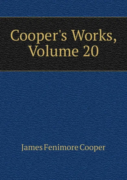 Обложка книги Cooper.s Works, Volume 20, Cooper James Fenimore