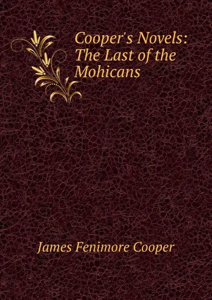 Обложка книги Cooper.s Novels: The Last of the Mohicans, Cooper James Fenimore