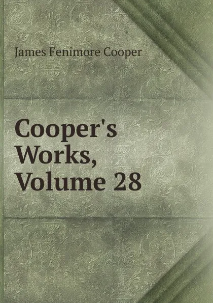 Обложка книги Cooper.s Works, Volume 28, Cooper James Fenimore