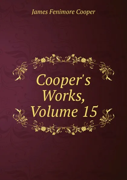 Обложка книги Cooper.s Works, Volume 15, Cooper James Fenimore
