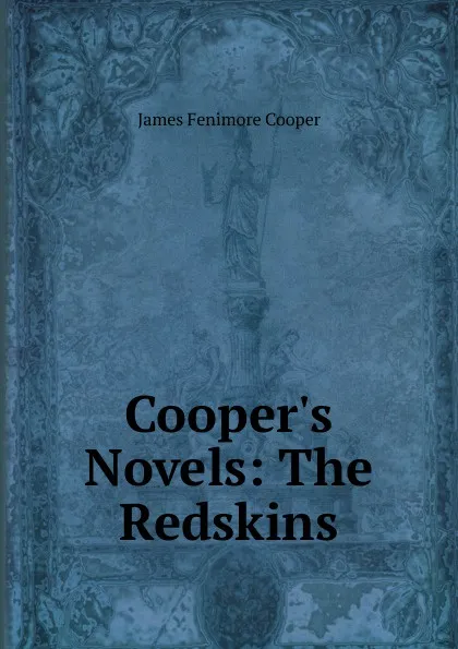Обложка книги Cooper.s Novels: The Redskins, Cooper James Fenimore